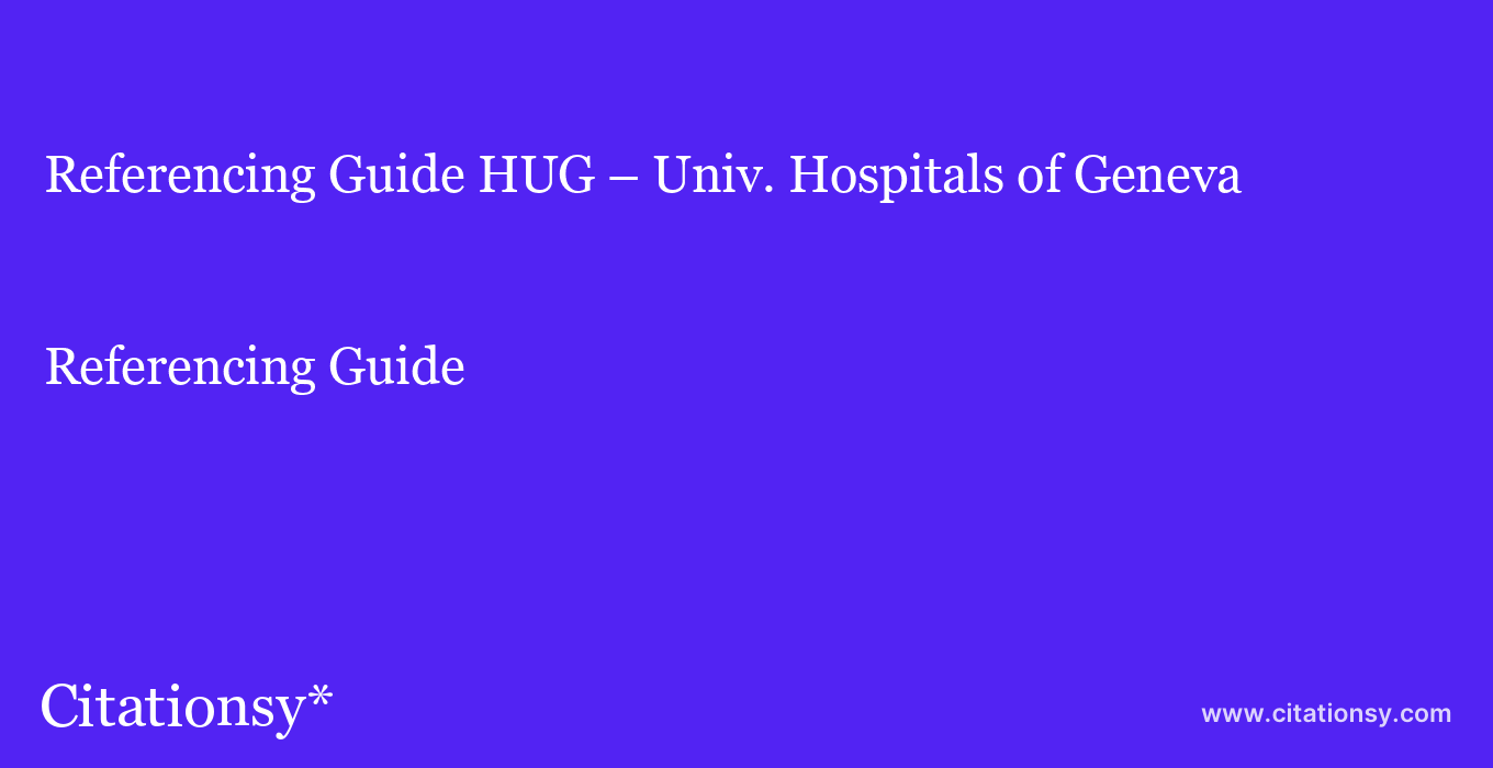 Referencing Guide: HUG – Univ. Hospitals of Geneva